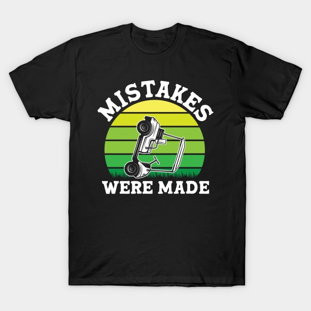 Mistakes Were Made T-Shirt by AngelBeez29